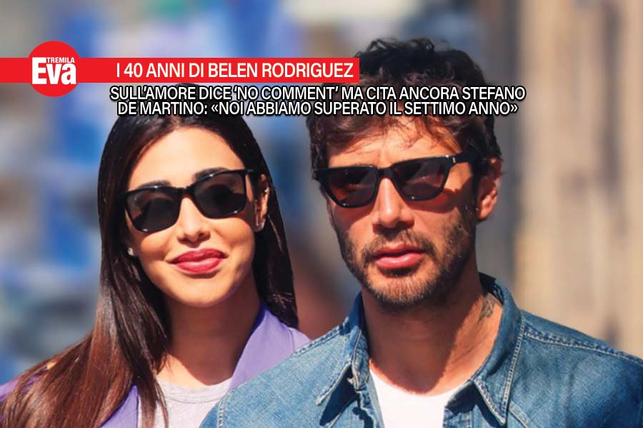 belen rodriguez compie 40 anni e si confessa non mi sento vecchia in amore non e facile quando hai figli con altri uomini con stefano de martino il settimo anno labbiamo superato