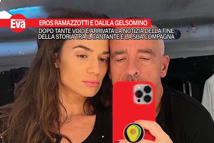 tra eros ramazzotti e dalila gelsomino amore ai titoli di coda una crisi iniziata a primavera tra smentite e distanze che si e conclusa in questi giorni di comune accordo