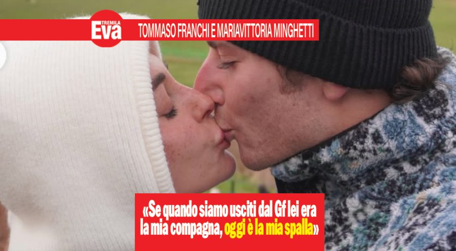 Tommaso Franchi e Mariavittoria Minghetti, un anno dopo il GF l’amore è più forte che mai: «io e lei ci siamo conosciuti sul serio nella vita vera, oltre che la mia ragazza oggi è diventata la mia spalla» Tommaso Franchi e Mariavittoria Minghetti