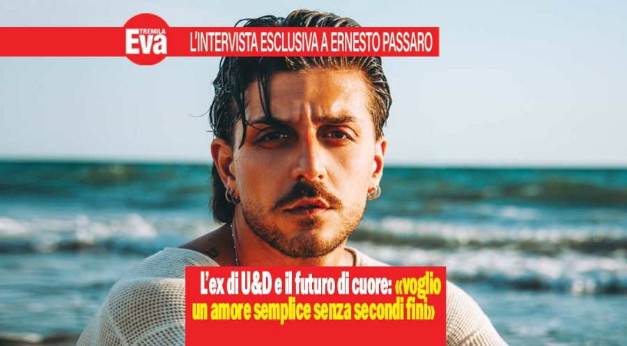 Ernesto Passaro, l’ex corteggiatore di Uomini e Donne si mette alle spalle il passato recente e pensa al futuro: « Voglio un amore semplice, senza strategie, senza secondi fini e che non abbia bisogno di dimostrare per forza qualcosa» L’INTERVISTA ESCLUSIVA ernesto passaro di uomini e donne