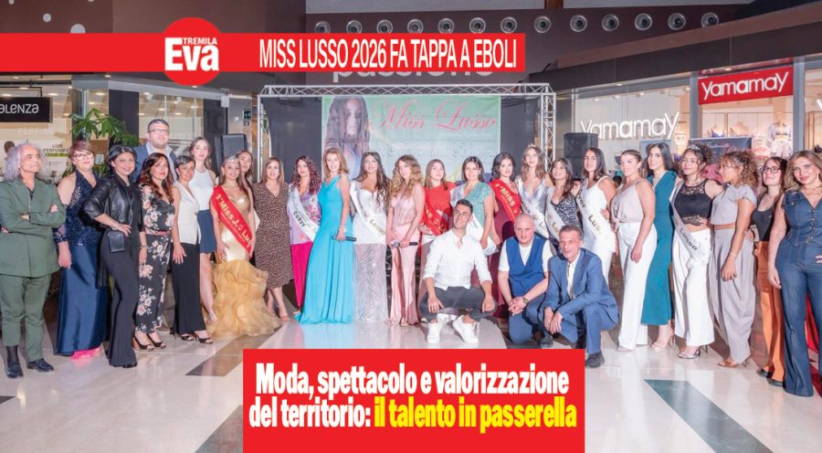 Miss Lusso 2026 incanta Eboli: una serata di moda, bellezza, musica e spettacolo tra giovani talenti, eccellenze gastronomiche, nuove promesse e valorizzazione del territorio miss lusso